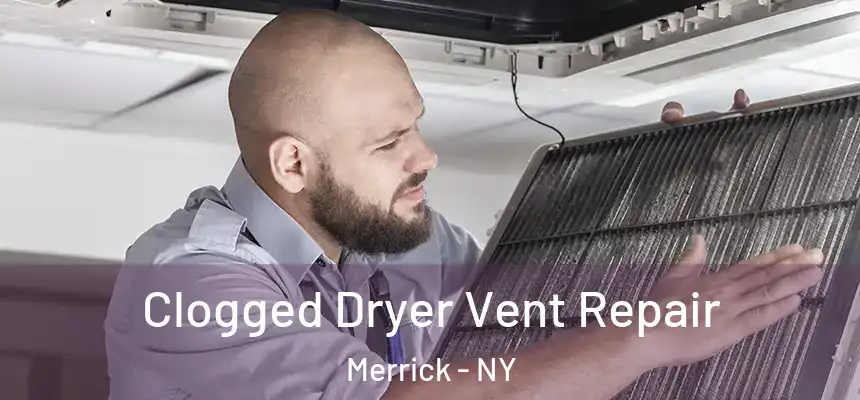  Clogged Dryer Vent Repair Merrick - NY