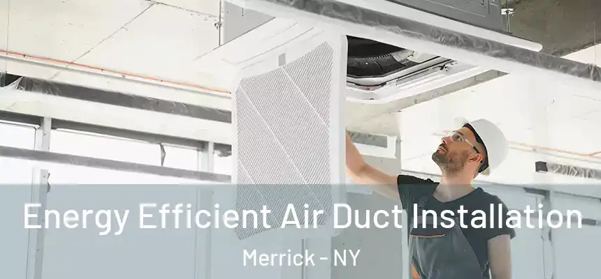  Energy Efficient Air Duct Installation Merrick - NY