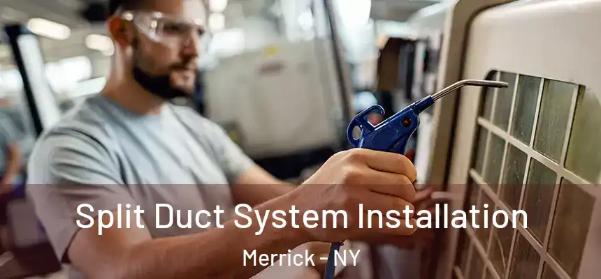  Split Duct System Installation Merrick - NY